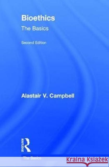 Bioethics: The Basics Alastair V. Campbell 9780415790307 Routledge