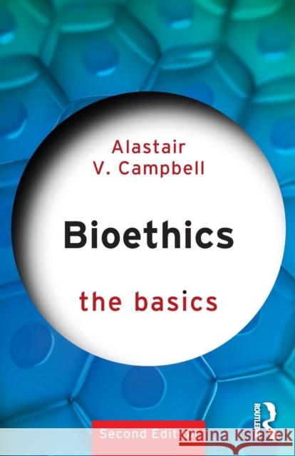 Bioethics: The Basics Alastair V. Campbell 9780415790314 Taylor & Francis Ltd