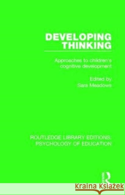 Developing Thinking: Approaches to Children's Cognitive Development Sara Meadows 9780415790338