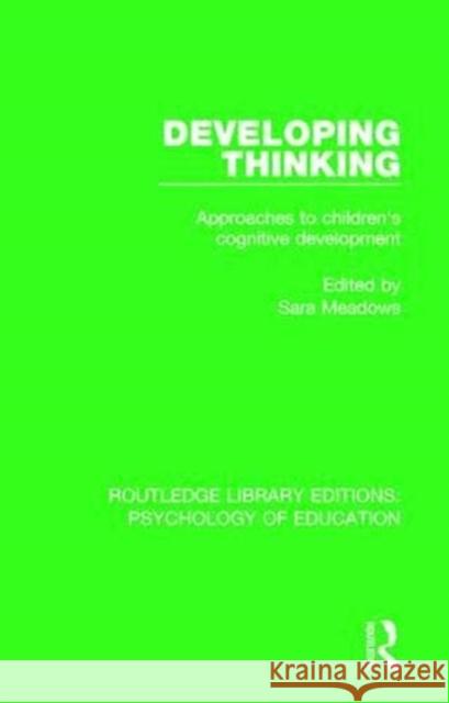 Developing Thinking: Approaches to Children's Cognitive Development Sara Meadows 9780415790338 Routledge