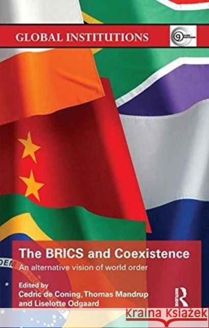 The Brics and Coexistence: An Alternative Vision of World Order Cedric D Thomas Mandrup Liselotte Odgaard 9780415791113 Routledge