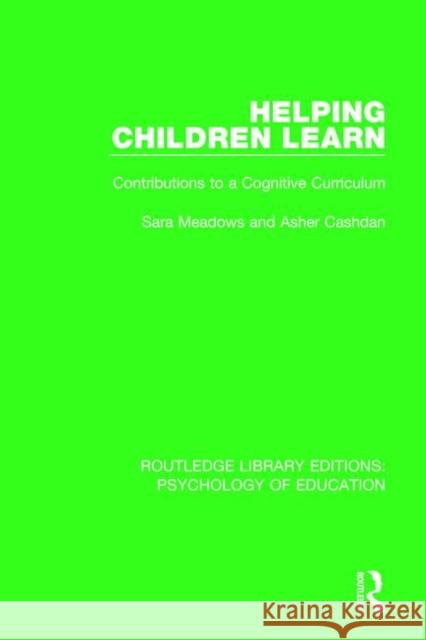 Helping Children Learn: Contributions to a Cognitive Curriculum Sara Meadows Asher Cashdan 9780415791199 Routledge