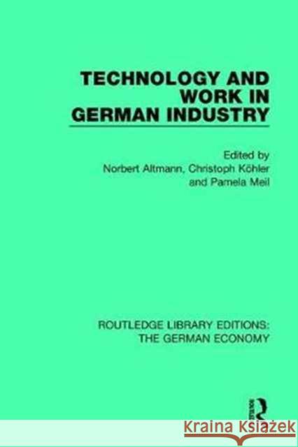 Technology and Work in German Industry Norbert Altmann Christoph Kohler Pamela Meil 9780415791212