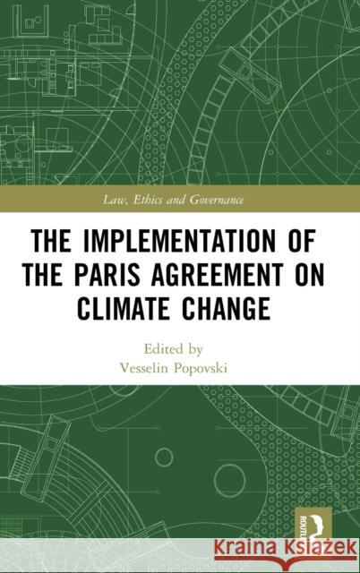 The Implementation of the Paris Agreement on Climate Change Popovski, Vesselin 9780415791236 Routledge