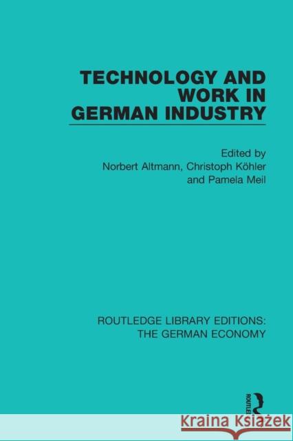 Technology and Work in German Industry Norbert Altmann Christoph Kohler Pamela Meil 9780415791250 Routledge