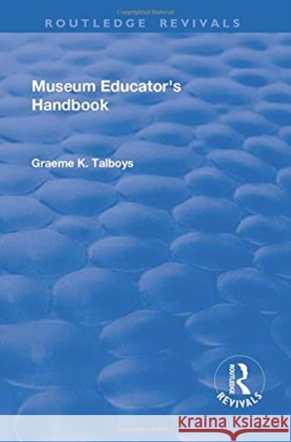 Museum Educator's Handbook Graeme K Talboys 9780415791267