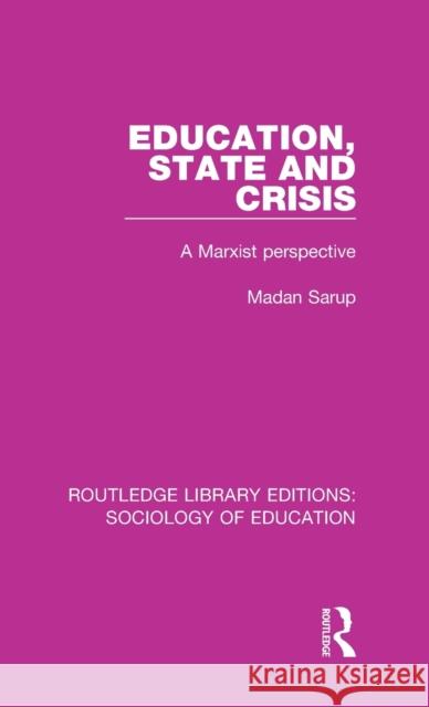 Education State and Crisis: A Marxist Perspective Madan Sarup 9780415791311 Taylor and Francis