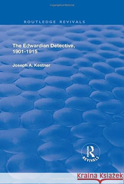 The Edwardian Detective: 1901-15 Professor Joseph a. Kestner 9780415791342