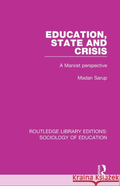 Education, State and Crisis: A Marxist Perspective Sarup, Madan 9780415791366 Routledge