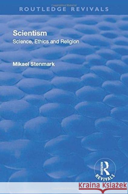 Scientism: Science, Ethics and Religion: Science, Ethics and Religion Mikael Stenmark 9780415791410