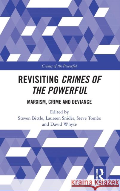 Revisiting Crimes of the Powerful: Marxism, Crime and Deviance Bittle, Steven 9780415791427 Routledge