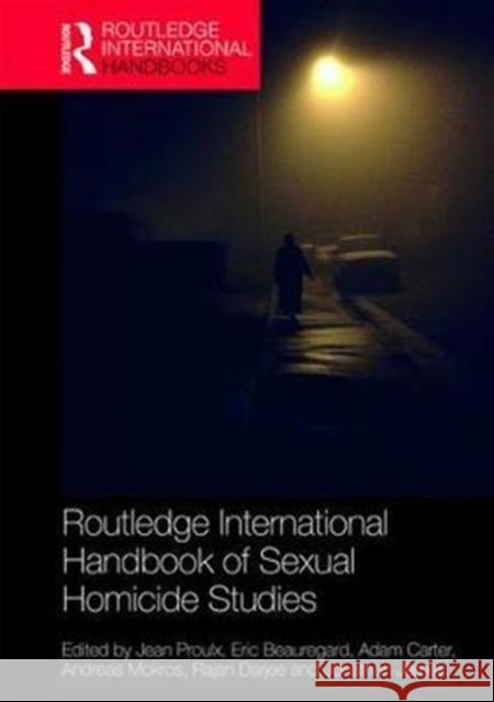 Routledge International Handbook of Sexual Homicide Studies Jean Proulx Eric Beauregard Adam Carter 9780415791489 Routledge