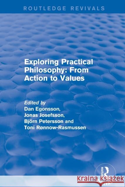 Exploring Practical Philosophy: From Action to Values Dan Egonsson Jonas Josefsson Toni Rnnow-Rasmussen 9780415791557 Routledge