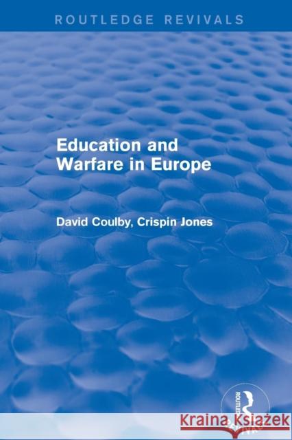 Revival: Education and Warfare in Europe (2001) David Coulby, Crispin Jones 9780415791946 Taylor and Francis