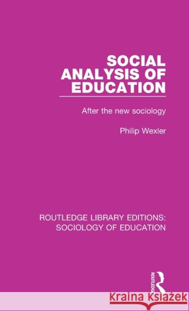 Social Analysis of Education: After the new sociology Wexler, Philip 9780415792127