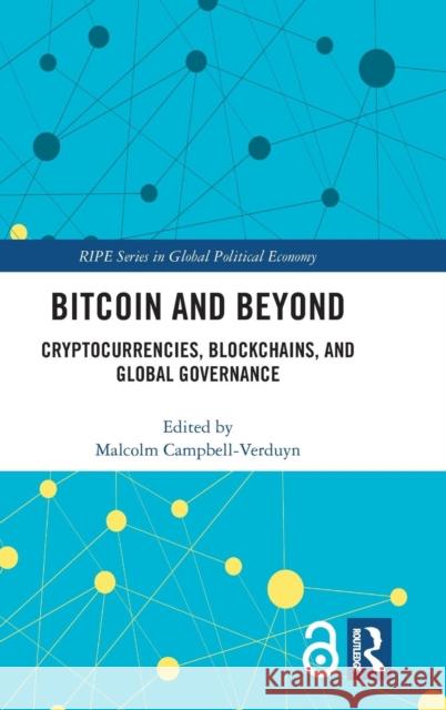 Bitcoin and Beyond: Cryptocurrencies, Blockchains, and Global Governance Campbell-Verduyn, Malcolm 9780415792141