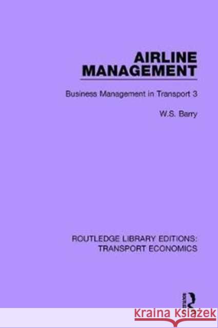 Airline Management: Business Management in Transport 3 W.S. Barry 9780415792165 Taylor and Francis