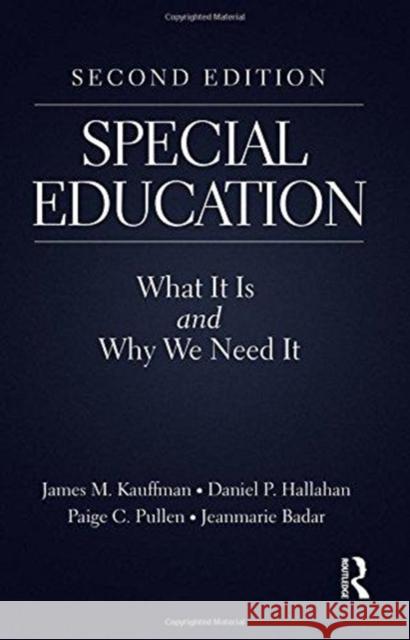 Special Education: What It Is and Why We Need It James M. Kauffman Daniel Hallahan Paige C. Pullen 9780415792301
