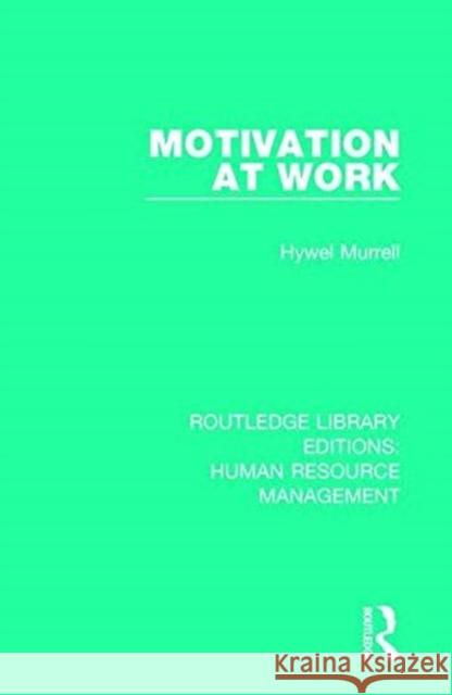Motivation at Work Hywel Murrell 9780415792332