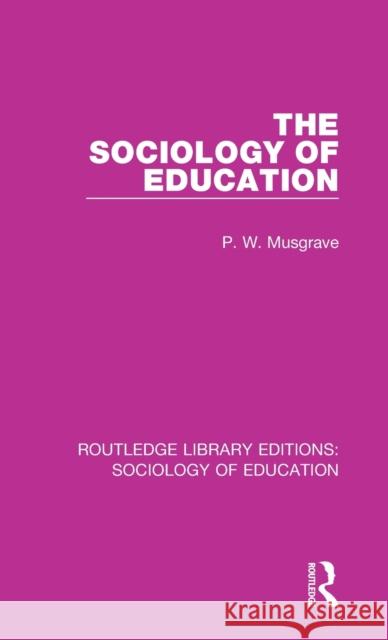 The Sociology of Education P W Musgrave 9780415792349 Taylor and Francis