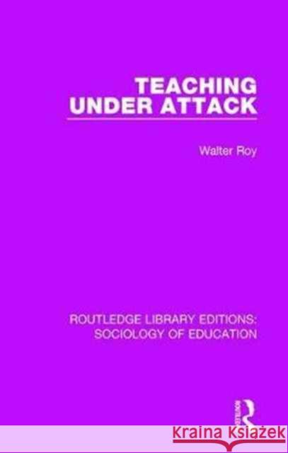 Teaching Under Attack Walter Roy 9780415792516 Taylor and Francis