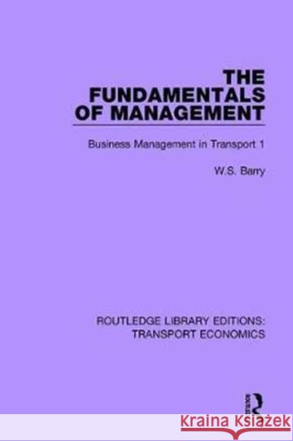 The Fundamentals of Management: Business Management in Transport 1 W.S. Barry 9780415792547 Taylor and Francis