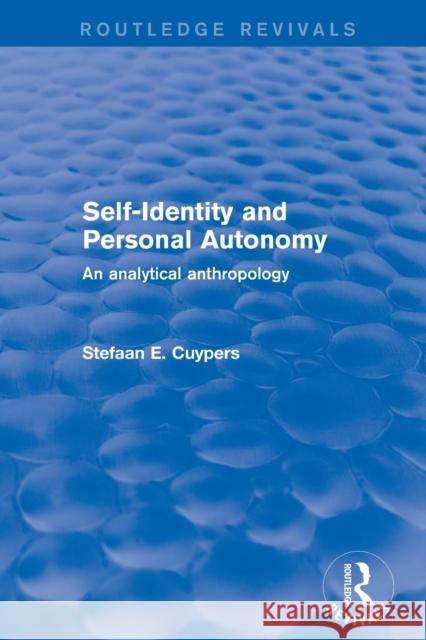 Revival: Self-Identity and Personal Autonomy (2001): An Analytical Anthropology Cuypers, Stefaan E. 9780415792776