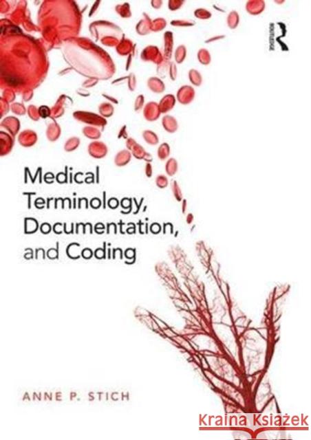 Medical Terminology, Documentation, and Coding Anne Stich 9780415792868 Routledge