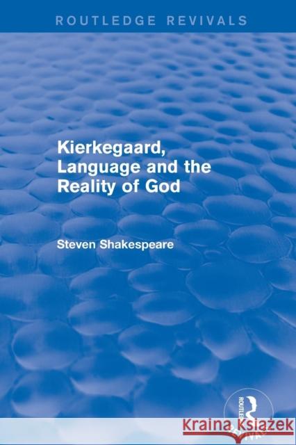 Revival: Kierkegaard, Language and the Reality of God (2001) Steven Shakespeare 9780415792875 Taylor and Francis