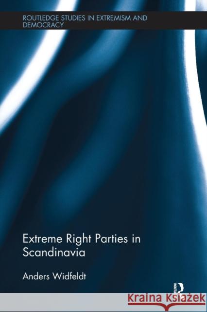 Extreme Right Parties in Scandinavia Anders Widfeldt 9780415793315 Routledge