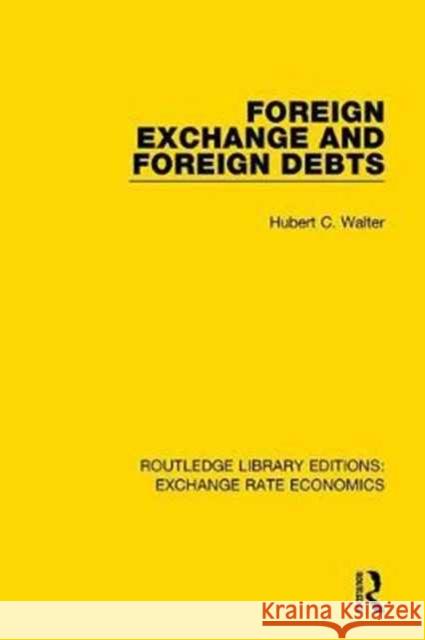 Foreign Exchange and Foreign Debts Hubert C. Walter 9780415793452 Taylor and Francis