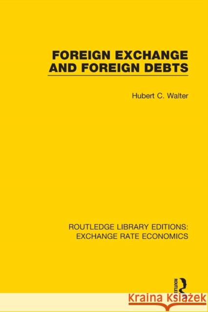 Foreign Exchange and Foreign Debts Hubert C. Walter 9780415793490 Routledge