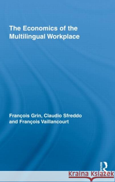 The Economics of the Multilingual Workplace Grin Francois 9780415800181