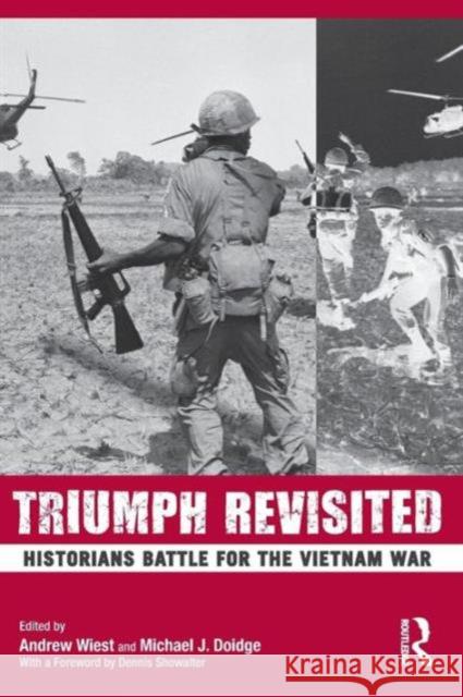 Triumph Revisited: Historians Battle for the Vietnam War Wiest, Andrew 9780415800211