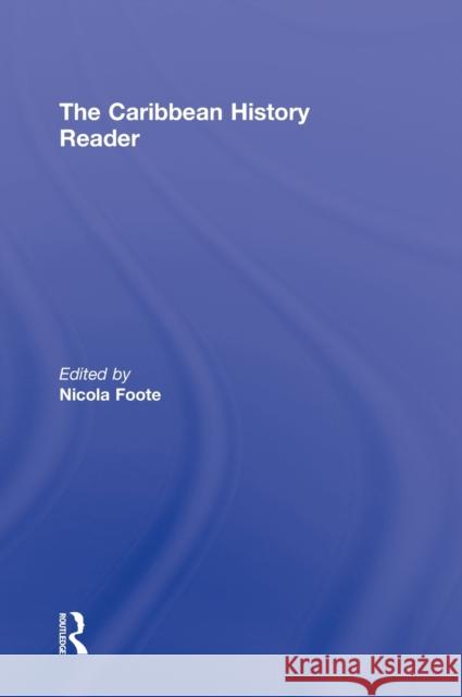 The Caribbean History Reader Nicola Foote 9780415800228 Routledge