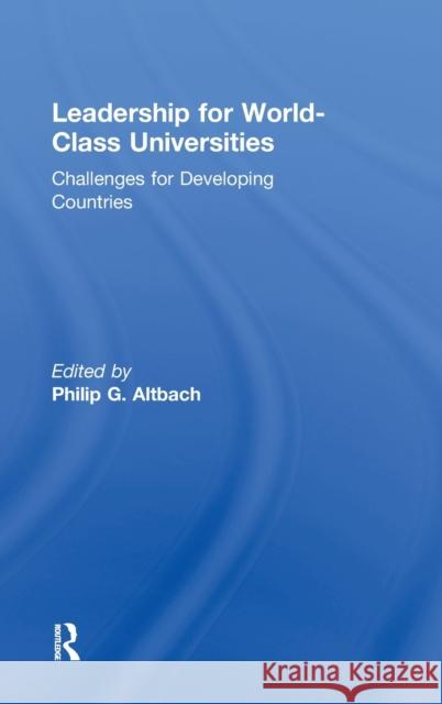 Leadership for World-Class Universities: Challenges for Developing Countries Altbach, Philip G. 9780415800280
