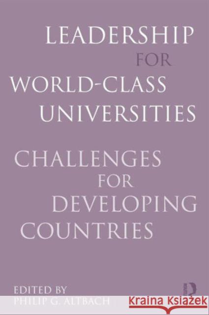 Leadership for World-Class Universities: Challenges for Developing Countries Altbach, Philip G. 9780415800297