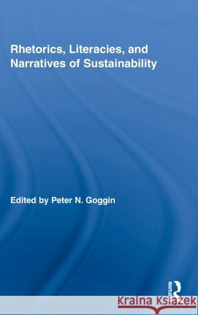 Rhetorics, Literacies, and Narratives of Sustainability Goggin Peter 9780415800419 Routledge