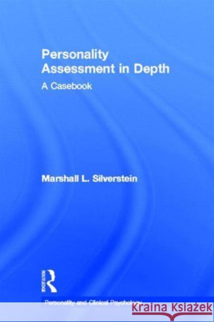 Personality Assessment in Depth: A Casebook Silverstein, Marshall L. 9780415800426 Routledge