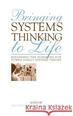 Bringing Systems Thinking to Life: Expanding the Horizons for Bowen Family Systems Theory Bregman, Ona Cohn 9780415800464