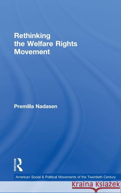 Rethinking the Welfare Rights Movement Premilla Nadasen 9780415800853 Routledge
