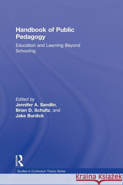 Handbook of Public Pedagogy: Education and Learning Beyond Schooling Sandlin, Jennifer A. 9780415801263 Routledge
