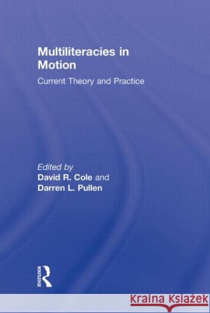 Multiliteracies in Motion: Current Theory and Practice Cole, David R. 9780415801560 Taylor & Francis