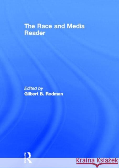 The Race and Media Reader Gilbert B. Rodman 9780415801584