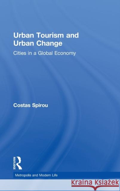 Urban Tourism and Urban Change: Cities in a Global Economy Spirou, Costas 9780415801621 Taylor & Francis