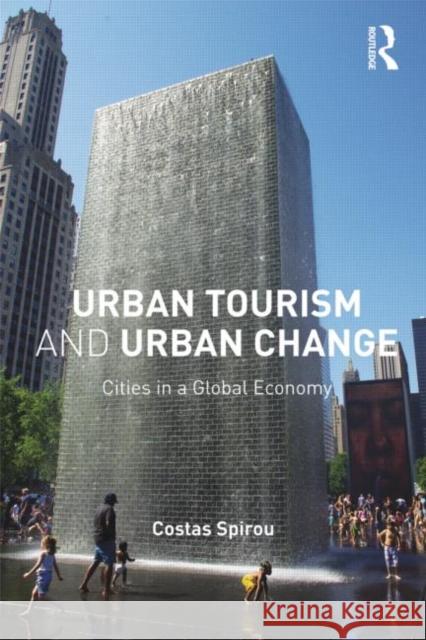 Urban Tourism and Urban Change: Cities in a Global Economy Spirou, Costas 9780415801638 Taylor and Francis