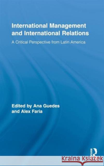 International Management and International Relations: A Critical Perspective from Latin America Guedes, Ana 9780415801690