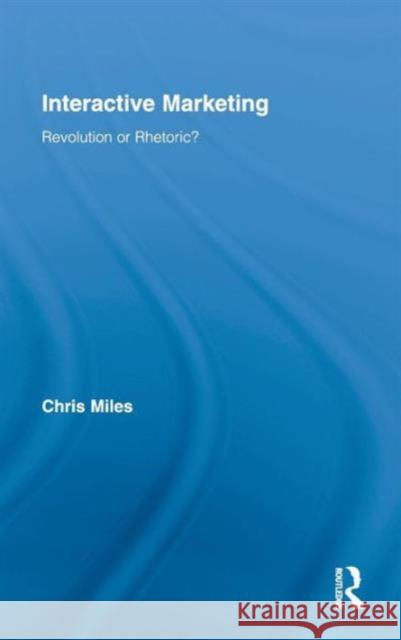Interactive Marketing: Revolution or Rhetoric? Miles, Christopher 9780415801713 0