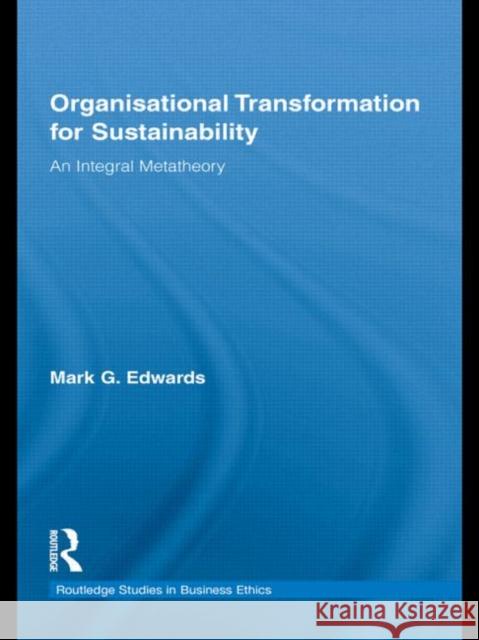 Organizational Transformation for Sustainability: An Integral Metatheory Edwards, Mark 9780415801737