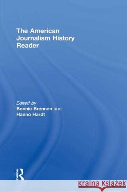 The American Journalism History Reader Bonnie S. Brennen Hanno Hardt  9780415801867 Taylor and Francis
